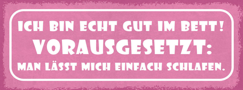 Schild Ich Bin Echt Gut Im Bett Vorausgesetzt Man Lässt Mich Einfach Schlafen