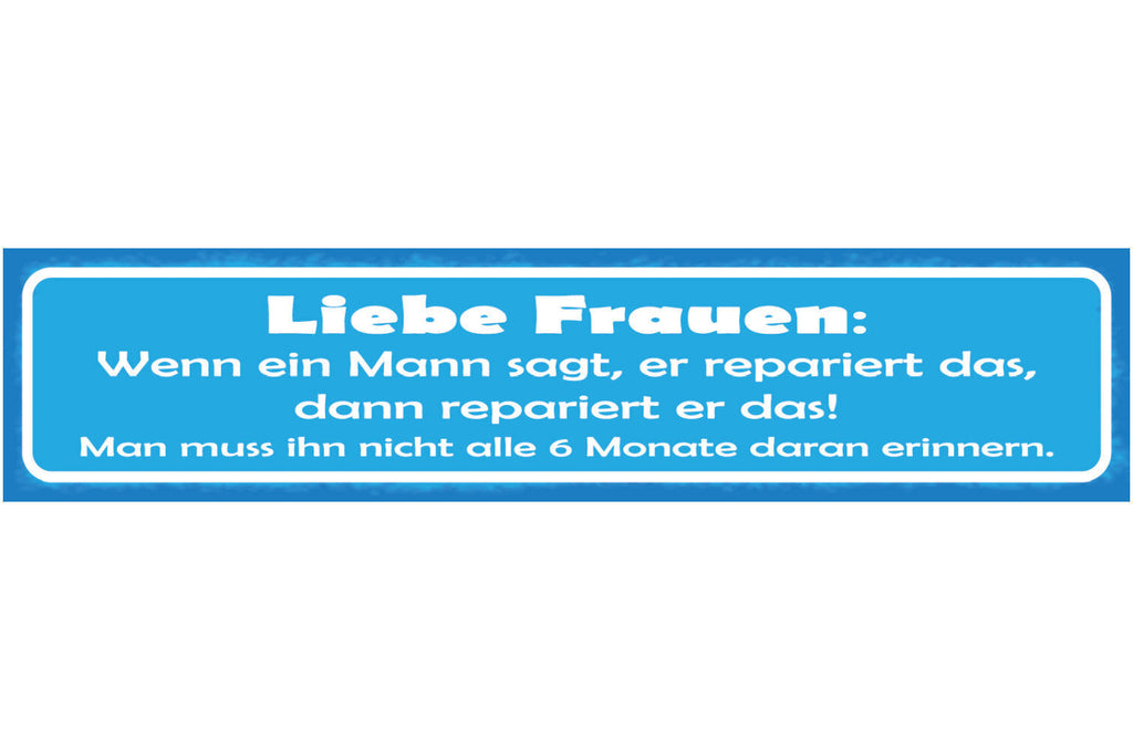 Schild Liebe Frauen Wenn Ein Mann Sagt Er Repariert Das Dann Repariert Er Das