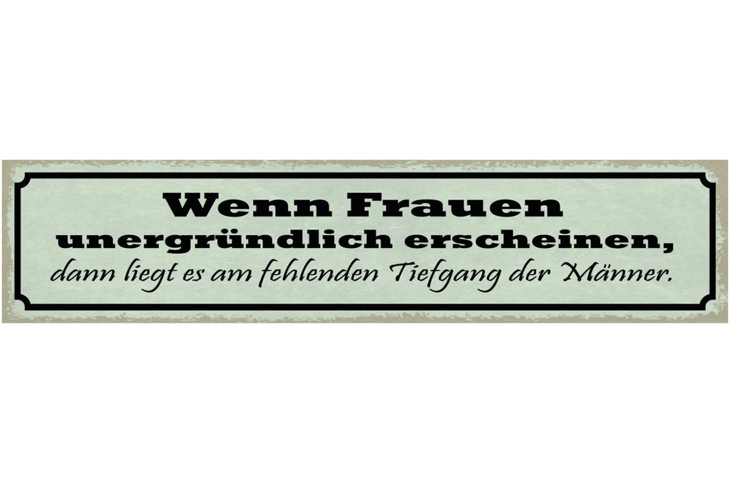 Schild Wenn Frauen Unergründlich Erscheinen Liegt Am Fehlenden Tiefgang Männer
