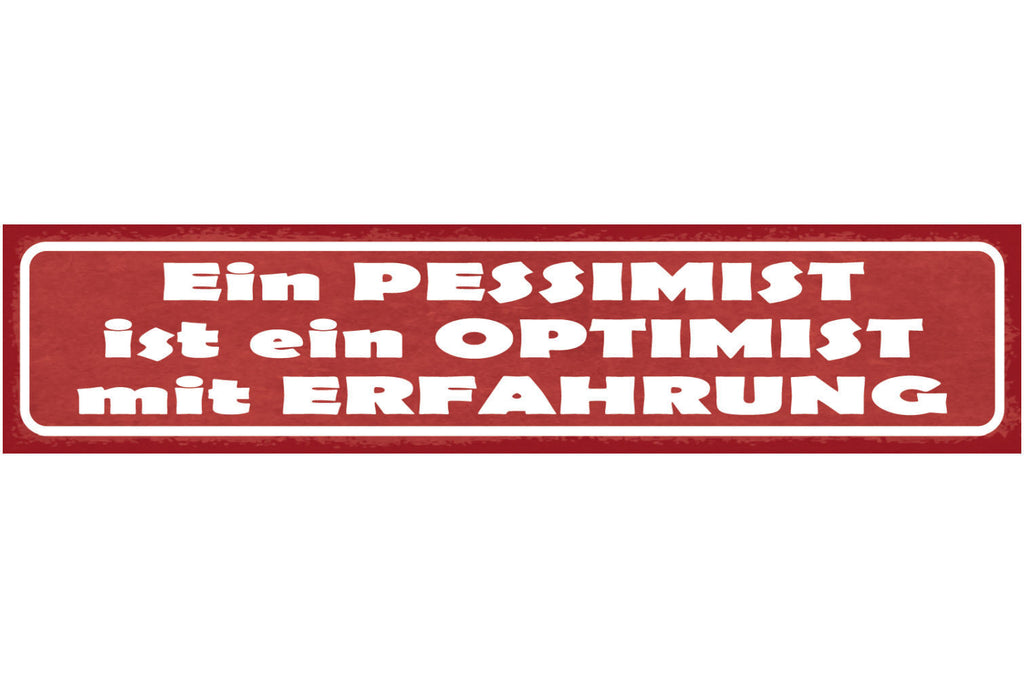 Schild Ein Pessimist Ist Ein Optimist mit Erfahrung 46 x 10 Blech od. Holz