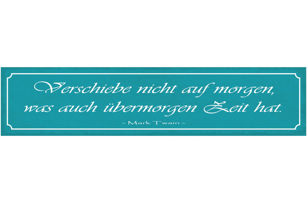 Schild Verschiebe Nicht Auf Morgen Was Auch Übermorgen Zeit Hat Mark Twain 46x10