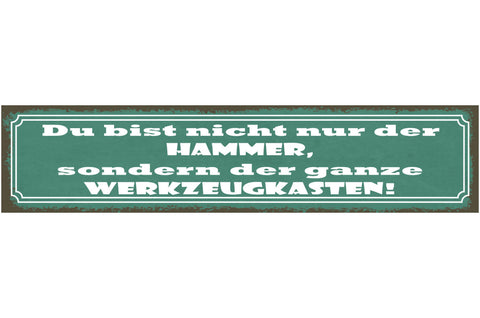 Schild Du Bist Nicht Nur Der Hammer Sondern Der Ganze Werkzeugkasten 46 x 10