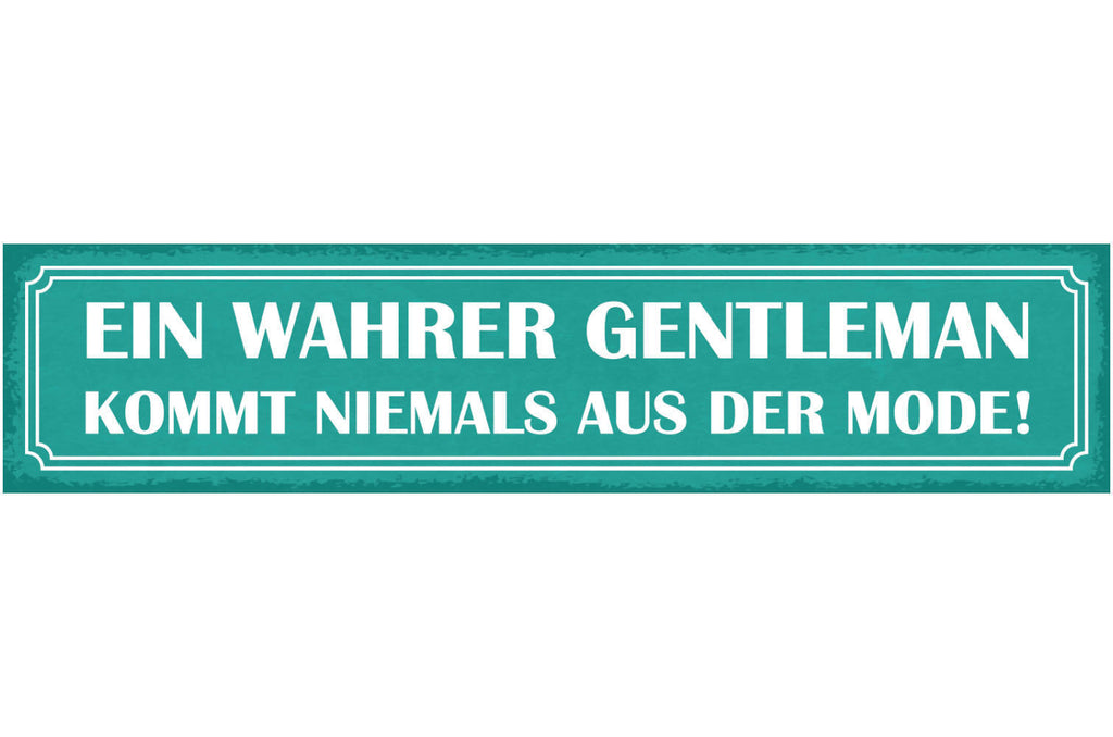 Schild Ein Wahrer Gentleman Kommt Niemals Aus Der Mode Mann 46x10 Blech od.Holz