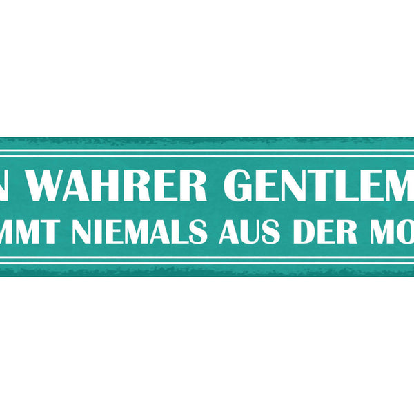 Schild Ein Wahrer Gentleman Kommt Niemals Aus Der Mode Mann 46x10 Blech od.Holz