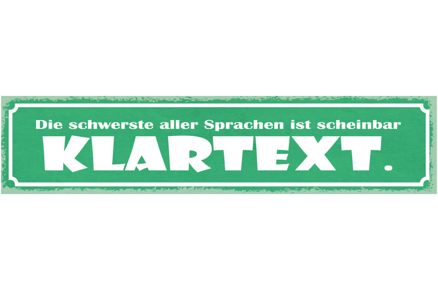 Schild Die Schwerste Aller Sprachen Ist Scheinbar Klartext 46 x 10 Blech od.Holz