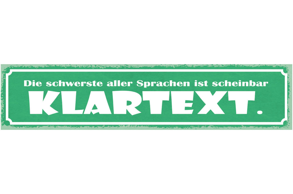 Schild Die Schwerste Aller Sprachen Ist Scheinbar Klartext 46 x 10 Blech od.Holz