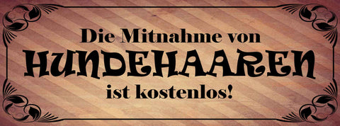 Schild Die Mitnahme Von Hunde Haaren Ist Kostenlos Hund Tier 27x10 Blech od.Holz
