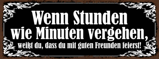 Schild Wenn Stunden Wie Minuten Vergehen Weißt Du Mit Guten Freunden Feierst