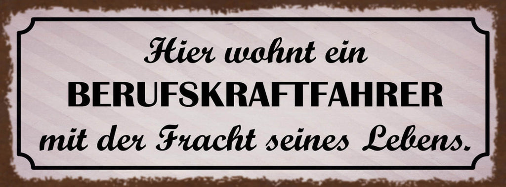 Schild Hier Wohnt Ein Berufskraftfahrer Mit Der Fracht Seines Lebens LKW 27x10