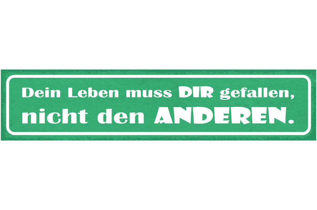 Schild Dein Leben Muss Dir Gefallen Nicht Den Anderen 46 x 10 Blech od. Holz