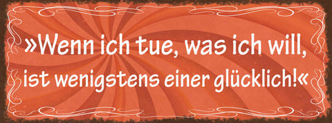 Schild Wenn Ich Tue Was Ich Will Ist Wenigstens Einer Glücklich Eigensinn 27x10