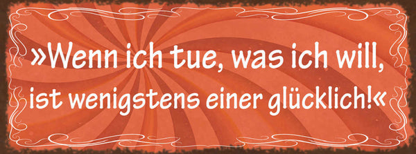 Schild Wenn Ich Tue Was Ich Will Ist Wenigstens Einer Glücklich Eigensinn 27x10