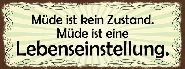Schild Müde Ist Kein Zustand Müde Ist Eine Lebenseinstellung 27x10 Blech od.Holz