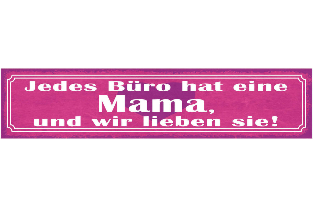 Schild Jedes Büro Hat Eine Mama Und Wir Lieben Sie Mutter 46 x 10 Blech od. Holz