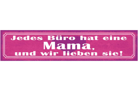 Schild Jedes Büro Hat Eine Mama Und Wir Lieben Sie Mutter 46 x 10 Blech od. Holz