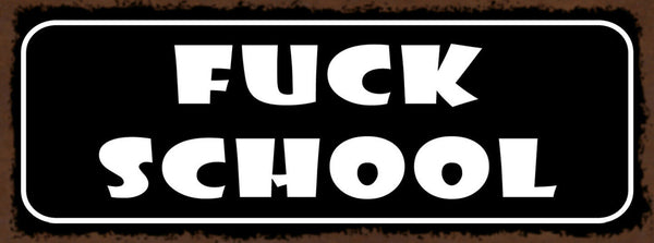 Schild Fuck School Schule Lernen Schüler Lehrer Klasse 27x10 Blech od.Holz