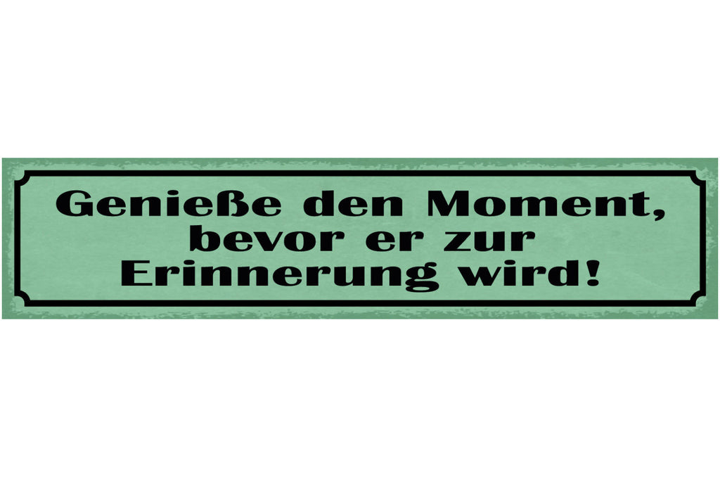 Schild Genieße Den Moment Bevor Er Zur Erinnerung Wird 46 x 10 Blech od. Holz