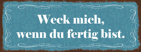 Schild Weck Mich Wenn Du Fertig Bist Aufwecken Schlafen 27x10 Blech od.Holz