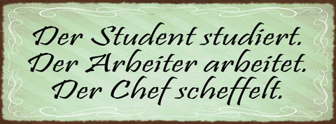 Schild Der Student Studiert Arbeiter Arbeitet Chef Scheffelt 27x10 Blech od.Holz