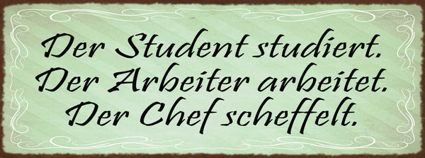 Schild Der Student Studiert Arbeiter Arbeitet Chef Scheffelt 27x10 Blech od.Holz