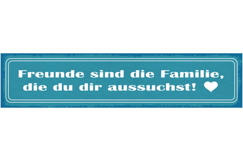 Schild Freunde Sind Die Familie Die Du Dir Aussuchst 46 x 10 Blech od. Holz