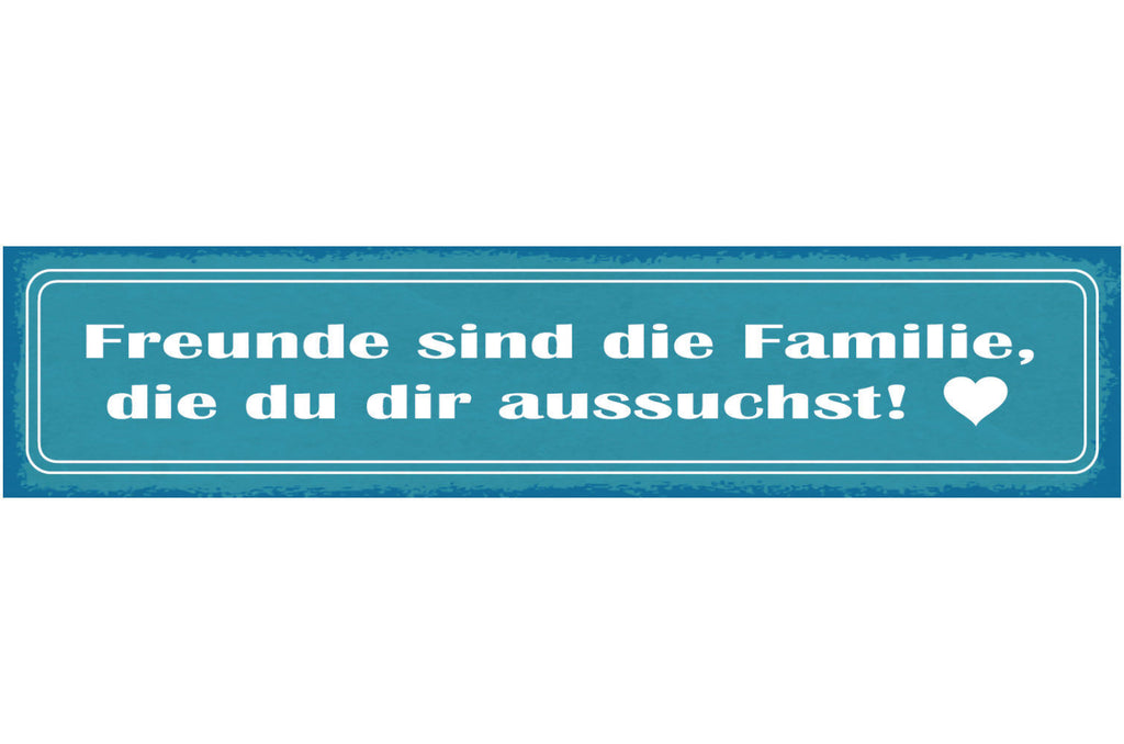 Schild Freunde Sind Die Familie Die Du Dir Aussuchst 46 x 10 Blech od. Holz