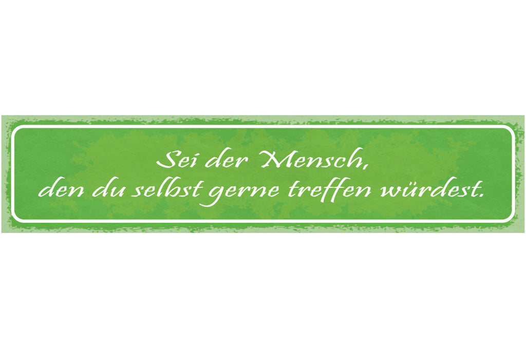 Schild Sei Der Mensch Den Du Selbst Gerne Treffen Würdest  46x10 Blech od. Holz