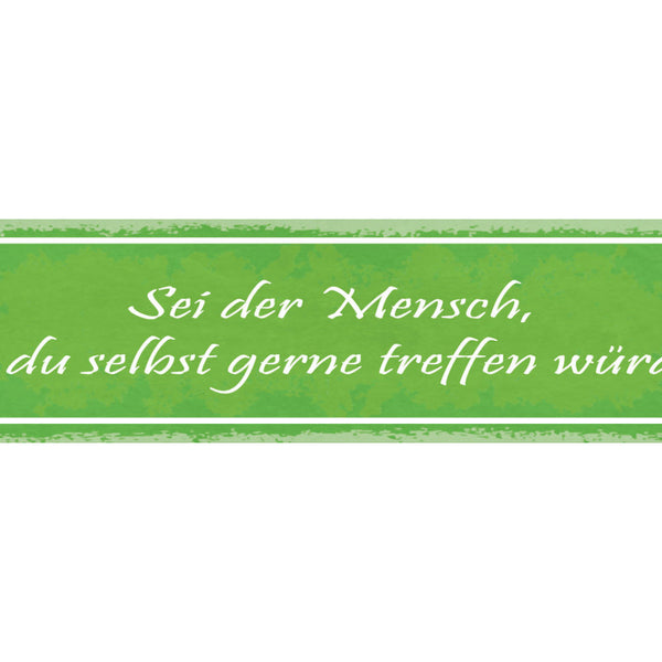 Schild Sei Der Mensch Den Du Selbst Gerne Treffen Würdest  46x10 Blech od. Holz