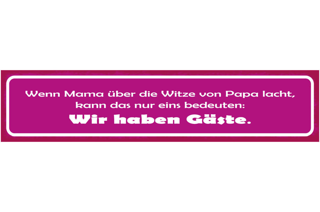 Schild Wenn Mama Über Die Witze Von Papa Lacht Bedeutet Wir Haben Gäste 46 x 10