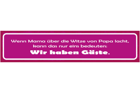 Schild Wenn Mama Über Die Witze Von Papa Lacht Bedeutet Wir Haben Gäste 46 x 10
