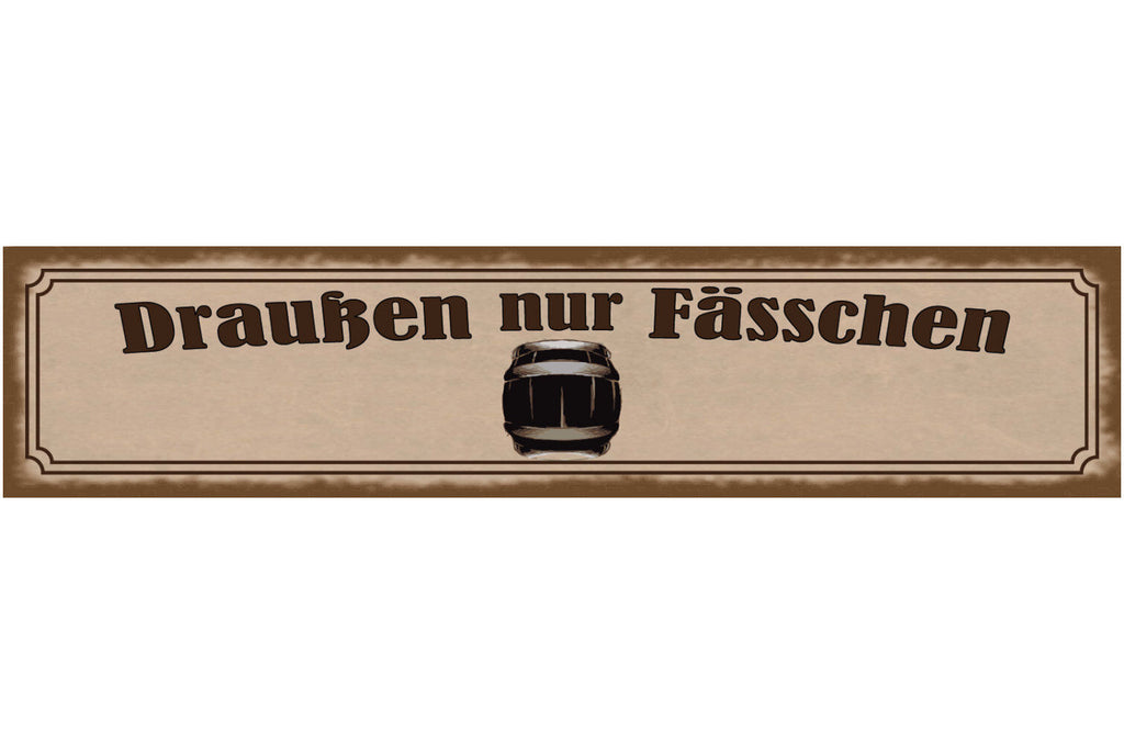 Schild Draußen Nur Fässchen Fass Alkohol Bier Ausschank 46 x 10 Blech od. Holz