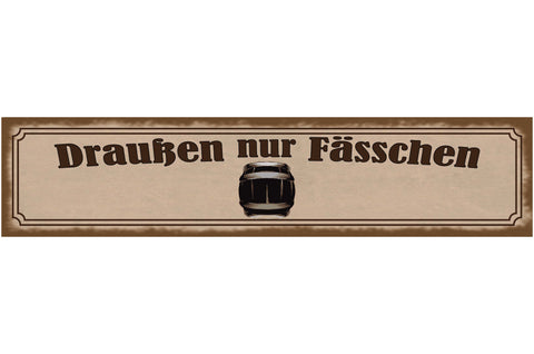 Schild Draußen Nur Fässchen Fass Alkohol Bier Ausschank 46 x 10 Blech od. Holz