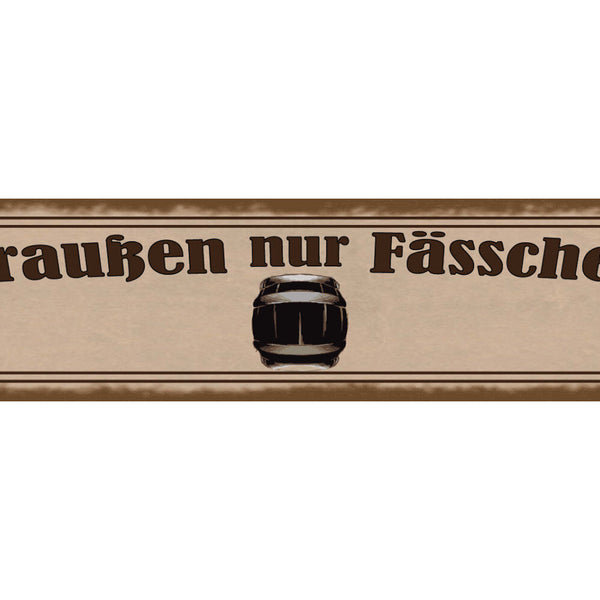 Schild Draußen Nur Fässchen Fass Alkohol Bier Ausschank 46 x 10 Blech od. Holz