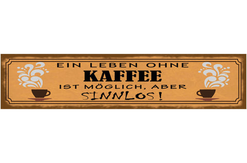 Schild Ein Leben Ohne Kaffee Ist Möglich Aber Sinnlos 46 x 10 Blech od. Holz
