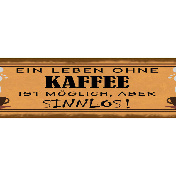 Schild Ein Leben Ohne Kaffee Ist Möglich Aber Sinnlos 46 x 10 Blech od. Holz