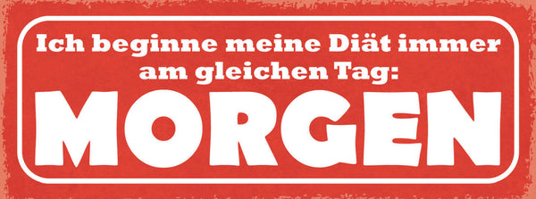 Schild Ich Beginne Meine Diät Immer Am Selben Tag Morgen 27x10 Blech od.Holz