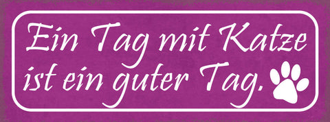 Schild Ein Tag Mit Katze Ist Ein Guter Tag Haus Tier Liebe 27x10 Blech od.Holz