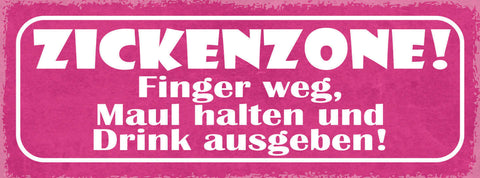 Schild Zickenzone Finger Weg Maul Halten & Drink Ausgeben 27x10 Blech od.Holz
