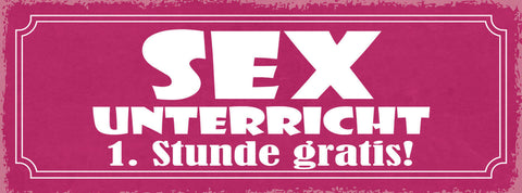 Schild Sex Unterricht 1. Stunde Gratis 27x10 Blech od.Holz
