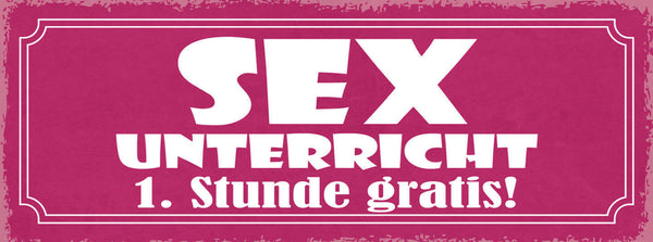 Schild Sex Unterricht 1. Stunde Gratis 27x10 Blech od.Holz