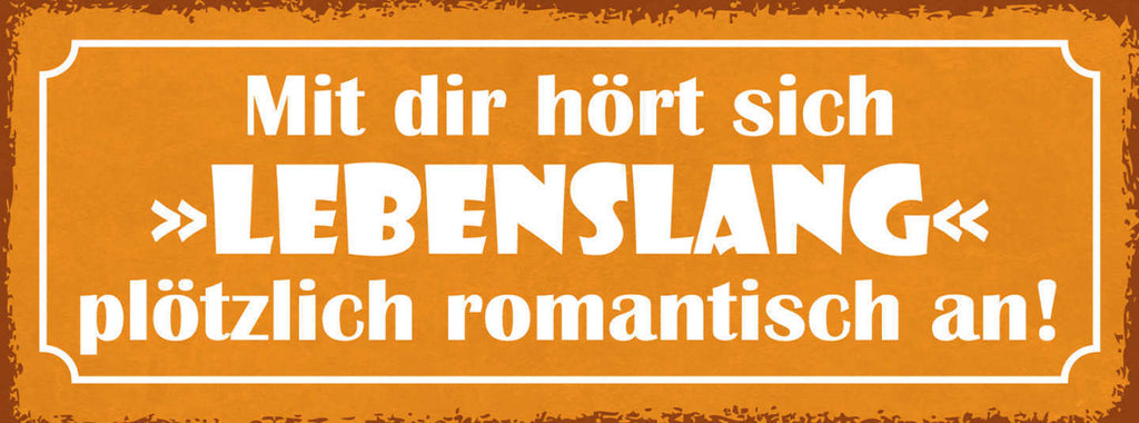 Schild Mit Dir Hört Sich Lebenslang Plötzlich Romantisch An 27x10 Blech od.Holz