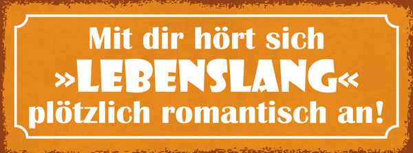 Schild Mit Dir Hört Sich Lebenslang Plötzlich Romantisch An 27x10 Blech od.Holz