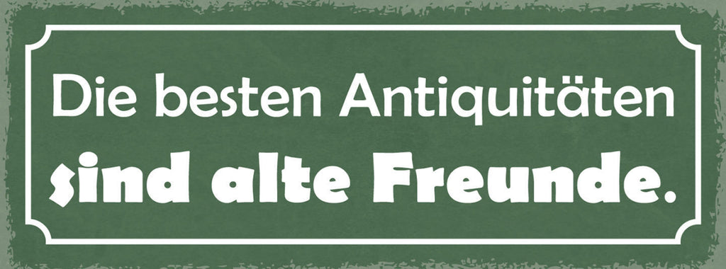 Schild Die Besten Abtiquitäten Sind Alte Freunde 27x10 Blech od.Holz