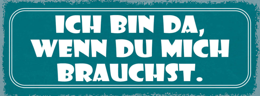 Schild Ich Bin Da Wenn Du Mich Brauchst Liebe Freunde 27x10 Blech od.Holz
