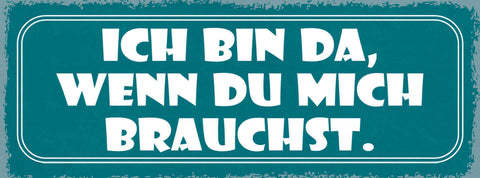 Schild Ich Bin Da Wenn Du Mich Brauchst Liebe Freunde 27x10 Blech od.Holz