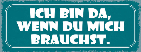 Schild Ich Bin Da Wenn Du Mich Brauchst Liebe Freunde 27x10 Blech od.Holz