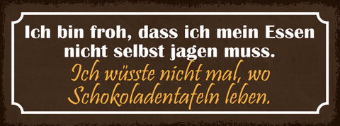Schild Ich Bin Froh Dass Ich Mein Essen Nicht Selber Jagen Muss Schokoladentafel