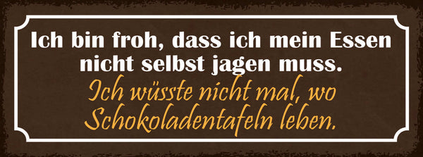 Schild Ich Bin Froh Dass Ich Mein Essen Nicht Selber Jagen Muss Schokoladentafel