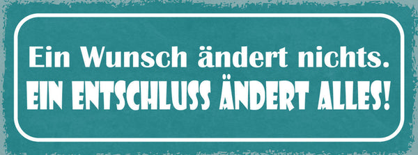 Schild Ein Wunsch Ändert Nichts Ein Entschluss Ändert Alles 27x10 Blech od.Holz