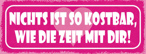 Schild Nichts Ist So Kostbar Wie Die Zeit Mit Dir Liebe Ehe 27x10 Blech od.Holz